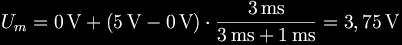 U_m = 0\,\mathrm{V} + (5\,\mathrm{V} - 0\,\mathrm{V}) \cdot \frac{3\,\mathrm{ms}}{3\,\mathrm{ms}+1\,\mathrm{ms}} = 3,75\,\mathrm{V}